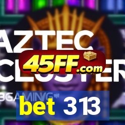 bet 313